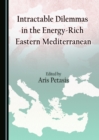 Image for Intractable Dilemmas in the Energy-Rich Eastern Mediterranean