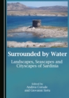 Image for Surrounded by water: landscapes, seascapes and cityscapes of Sardinia
