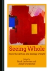 Image for Seeing whole: toward an ethics and ecology of sight