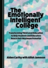 Image for The emotionally intelligent college: transforming third level education to help students and educators reach their maximum potential