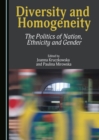 Image for Diversity and Homogeneity: The Politics of Nation, Ethnicity and Gender