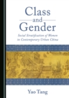 Image for Class and Gender: Social Stratification of Women in Contemporary Urban China