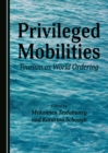 Image for Privileged Mobilities: Tourism as World Ordering