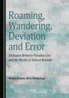 Image for Roaming, wandering, deviation and error: dialogues between Paradise lost and the novels of Salman Rushdie
