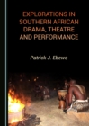 Image for Explorations in Southern African drama, theatre and performance