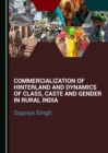 Image for Commercialization of Hinterland and Dynamics of Class, Caste and Gender in Rural India
