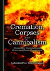 Image for Cremation, Corpses and Cannibalism: Comparative Cosmologies and Centuries of Cosmic Consumption