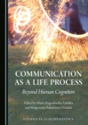 Image for Communication as a life process: beyond human cognition