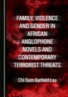 Image for Family, violence and gender in African Anglophone novels and contemporary terrorist threats