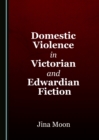 Image for Domestic violence in Victorian and Edwardian fiction