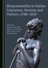 Image for Homosexuality in Italian literature, society, and culture, 1789-1919