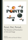Image for Point, dot, period...: the dynamics of punctuation in text and image