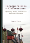 Image for Incorporations of Chineseness: hybridity, bodies, and Chinese American literature