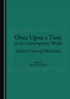 Image for Once upon a time in the contemporary world: modern vision of old stories