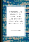 Image for Interests and stability or ideologies and order in contemporary world politics