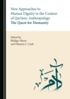 Image for New approaches to human dignity in the context of Qur&#39;anic anthropology: the quest for humanity