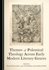 Image for Themes of polemical theology across early modern literary genres