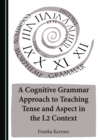 Image for A cognitive grammar approach to teaching tense and aspect in the L2 context