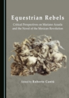 Image for Equestrian Rebels: Critical Perspectives on Mariano Azuela and the Novel of the Mexican Revolution
