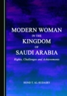 Image for Modern woman in the kingdom of Saudi Arabia: rights, challenges and achievements