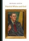 Image for Patrick White and God