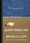 Image for Queer rebellion in the novels of Michelle Cliff: intersectionality and sexual modernity