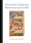 Image for The herb in history, mysteries and crafts