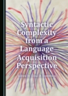 Image for Syntactic complexity from a language acquisition perspective