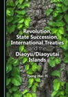 Image for Revolution, state succession, international treaties and the Diaoyu/Diaoyutai Islands