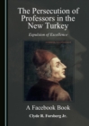 Image for The persecution of professors in the new Turkey: expulsion of excellence : a facebook book