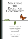 Image for Measuring the Evolution Controversy: A Numerical Analysis of Acceptance of Evolution at America&#39;s Colleges and Universities