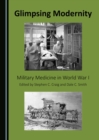 Image for Glimpsing Modernity: Military Medicine in World War I