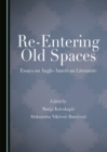 Image for Re-Entering Old Spaces: Essays on Anglo-American Literature