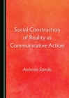Image for Social Construction of Reality as Communicative Action