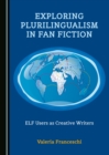 Image for Exploring plurilingualism in fan fiction: ELF users as creative writers