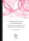 Image for Dialogues between art and business: collaborations, cooptations, and autonomy in a knowledge society