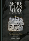 Image for More Than Mere Playthings: The Minor Arts of Italy