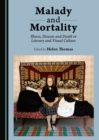 Image for Malady and mortality: illness, disease and death in literary and visual culture