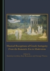 Image for Musical Receptions of Greek Antiquity: From the Romantic Era to Modernism