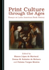 Image for Print culture through the ages: essays on Latin American book history