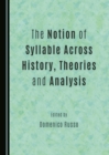 Image for The Notion of Syllable Across History, Theories and Analysis