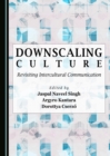 Image for Downscaling Culture: Revisiting Intercultural Communication