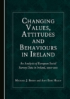 Image for Changing values, attitudes and behaviours in Ireland: an analysis of European social survey data in Ireland, 2002-2012