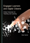 Image for Engaged Learners and Digital Citizens: Critical Outcomes for Teaching and Learning
