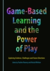 Image for Game-based learning and the power of play: exploring evidence, challenges and future directions