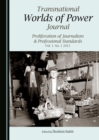 Image for Transnational Worlds of Power Journal: Proliferation of Journalism &amp; Professional Standards Vol. 1. No. 1 2015