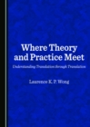 Image for Where theory and practice meet: understanding translation through translation