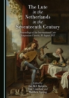 Image for The lute in the Netherlands in the seventeenth century: proceedings of the International Lute Symposium Utrecht, 30 August 2013