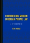 Image for Constructing Modern European Private Law: A Hybrid System