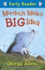 Image for Early Reader: Murdoch Mole&#39;s Big Idea